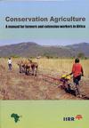  Conservation Agriculture: A manual for farmers and extension workers in Africa